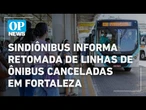 Sindiônibus diz que operação em Fortaleza será normalizada a partir de quarta, 1º | O POVO NEWS
