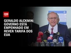 Após reunião sobre tarifaço, Alckmin diz que Brasil tentará rever medidas dos EUA | BASTIDORES CNN