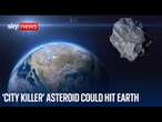 Should we panic over 'city killer' asteroid coming towards Earth?