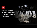 Israel ataca subúrbios da Cidade de Gaza e promete continuar com ofensiva | AGORA CNN