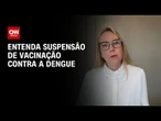 Médica explica suspensão de vacinação contra a dengue | CNN NOVO DIA