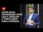 Victor Irajá: Aproximação entre Lula e Juscelino é 