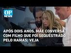 Após dois anos, mãe conversa com filho que foi sequestrado pelo Hamas; veja | O POVO News