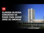 Clarissa Oliveira: Congresso dá passo para sanar crise de emendas | BASTIDORES CNN