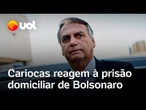 Bolsonaro preso: cariocas reagem à prisão domiciliar decretada por Moraes ao ex-presidente