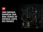 CNN Energia: empresa cria mini usinas de energia limpa em cidades | CNN NOVO DIA