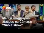 Marina rebate ataques de deputados na Câmara: 'Forma ofensiva de se dirigir a uma mulher'; vídeo