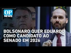 Jair Bolsonaro define que o filho, Eduardo, concorrerá ao Senado em 2026 | O POVO News