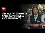 Venezuela: CNN mostra centro de apoio após terremotos atingirem o país | LIVE CNN