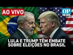 AO VIVO: Lula e Trump têm embate sobre eleições no Brasil após condenação de Eduardo Bolsonaro