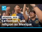 Mondial 2026 : le football, une religion au Mexique • FRANCE 24
