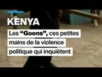 Kenya : "les Goons", ces petites mains de la violence politique qui inquiètent • FRANCE 24
