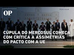 Cúpula do Mercosul começa com crítica a assimetrias do pacto com a UE
