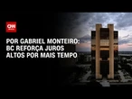 Banco Central reforça Selic alta após reduzir juros; veja análise | BASTIDORES CNN