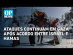 Ataques acontecem em Gaza após Israel e Hamas aceitarem primeira fase de acordo | OP News