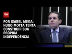 Análise: Hugo Motta tenta construir sua própria independência | AGORA CNN