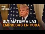 El ÚLTIMATUM de la CASA BLANCA a las EMPRESAS en CUBA EXPIRA este viernes | RTVE Noticias