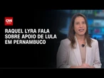 Lula terá dois palanques em Pernambuco? Raquel Lyra fala à CNN sobre eleições | LIVE CNN