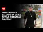 Influenciador baleado na Bahia revela motivação do crime |CNN NOVO DIA