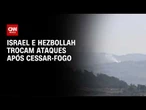 Após cessar-fogo, Israel e Hezbollah trocam ataques | HORA H