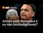 Líder do PL propõe anistia para Bolsonaro; advogado explica se é ou não inconstitucional