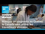 Manque de soignants au Québec : le Canada veut attirer les travailleurs africains • FRANCE 24