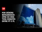 Análise: CPMI do INSS terá embates entre PT e PL | AGORA CNN