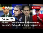 Motta diz que não tem definição sobre anistia; Lula teme decisão; Eduardo apoia Tarcísio; e+ ao vivo