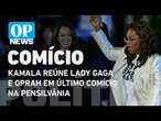 Kamala reúne Lady Gaga e Oprah Winfrey em último comício na Pensilvânia l O POVO NEWS