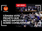 Ao vivo: Câmara vota projeto que reduz impostos sobre combustíveis