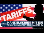 USA: Handelskrieg? Trump zieht den Zoll-Hammer gegen EU! Brüssel kündigt Gegenreaktion an