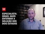 "Israel quer enterrar a solução dos dois Estados", diz especialista | WW