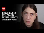 Após Felca, denúncias de exploração sexual infantil crescem 500% | CNN PRIME TIME