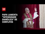 Papa Leão XIV declara que há uma "intensidade diabólica" nos conflitos no Oriente Médio | CNN 360°