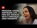 Professor: “Corina continuará luta para que González volte a Venezuela como presidente” | LIVE CNN