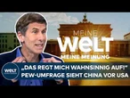 MEINUNG: China vor USA? „Geopolitischer Zeitenbruch! Das regt mich wahnsinnig auf!“