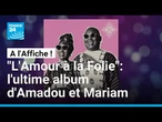 "L'Amour à la Folie": l'ultime album d'Amadou et Mariam • FRANCE 24