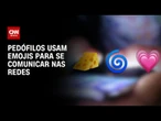 Milho, pizza e macarrão: veja emojis usados por pedófilos nas redes sociais | CNN PRIME TIME
