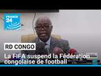 RD Congo : la FIFA suspend la Fédération congolaise de football • FRANCE 24