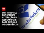 Independente, PDT já defende alteração em isenção de IR | CNN 360º