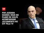 Réus no plano de golpe acompanham julgamento no STF pela TV para evitar exposição | BASTIDORES CNN