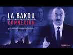 Baku connexion: enquête en France sur les intérêts des proches du régime • FRANCE 24