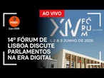 Ao vivo: 14º Fórum de Lisboa discute parlamentos na era digital