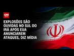 Novos ataques no Sul do Irã são ouvidos após anúncio dos EUA, diz mídia | CNN PRIME TIME
