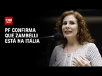 Polícia Federal confirma que Carla Zambelli está na Itália | LIVE CNN