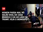EUA: Homem cai ao lado de Trump na Casa Branca após passar mal | CNN BRASIL