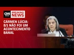 “8/1 não foi um acontecimento banal”, diz Cármen Lúcia em voto | BASTIDORES CNN
