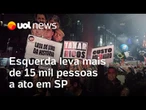 Esquerda leva mais de 15 mil pessoas à Av. Paulista em ato contra Trump e para pressionar Congresso