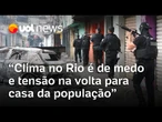 Operação contra o Comando Vermelho: Clima da população no Rio é de tensão e medo, diz repórter