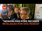 Nenhum país pode receber retaliação por causa de uma pessoa, diz Zema